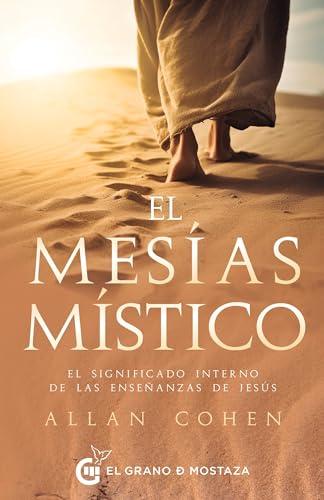 El Mesías Místico: El significado interno de las enseñanzas de Jesús