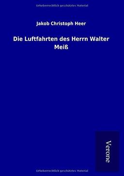 Die Luftfahrten des Herrn Walter Meiß