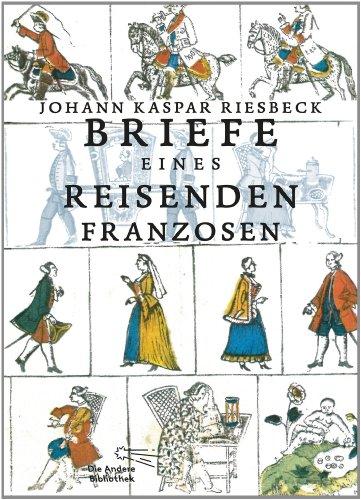 Briefe eines reisenden Franzosen über Deutschland an seinen Bruder in Paris (Die Andere Bibliothek)