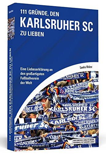 111 Gründe, den Karlsruher SC zu lieben - Eine Liebeserklärung an den großartigsten Fußballverein der Welt