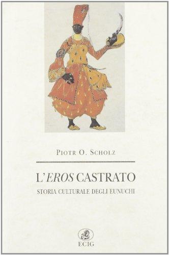 L'eros castrato. Storia culturale degli eunuchi (Nuova Atlantide)