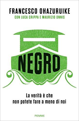 Negro. La verità è che non potete fare a meno di noi