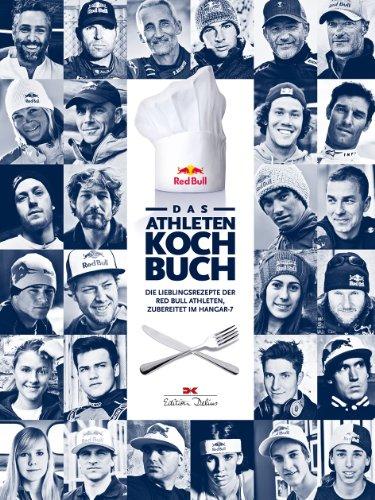 Das Athleten-Kochbuch: Die Lieblingsrezepte der Red Bull Athleten, zubereitet im Hangar-7