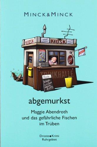 abgemurkst. Maggie Abendroth und das gefährliche Fischen im Trüben