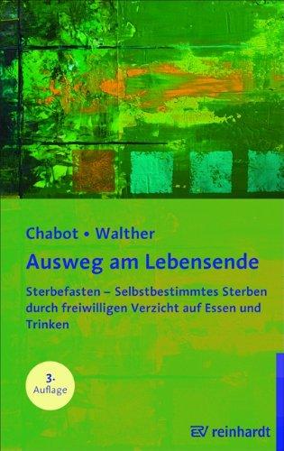 Ausweg am Lebensende: Sterbefasten - Selbstbestimmtes Sterben durch freiwilligen Verzicht auf Essen und Trinken