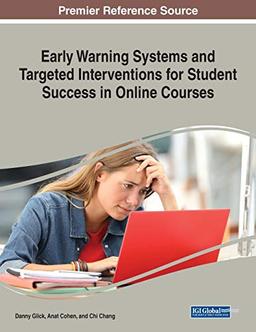 Early Warning Systems and Targeted Interventions for Student Success in Online Courses (Advances in Educational Technologies and Instructional Design)