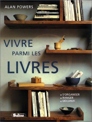 Vivre parmi les livres : ranger, décorer, s'organiser