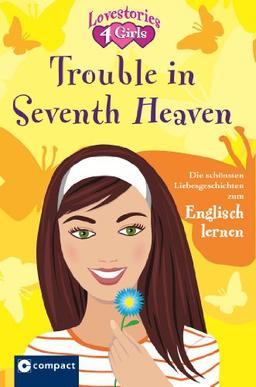 Trouble in Seventh Heaven: Lovestories 4 Girls. Die schönsten Liebesgeschichten zum Englisch lernen