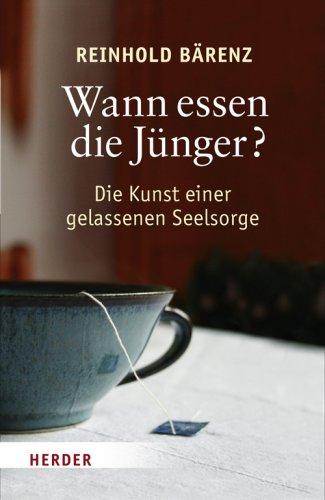 Wann essen die Jünger?: Die Kunst einer gelassenen Seelsorge