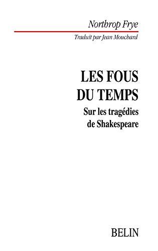 Les fous du temps : sur les tragédies de Shakespeare