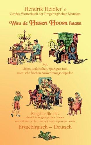 Wuu de Hasen Hoosn haasn: Großes Wörterbuch der Erzgebirgischen Mundart