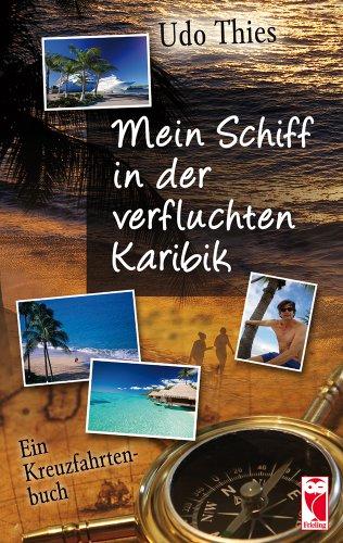 Mein Schiff in der verfluchten Karibik: Ein Kreuzfahrtenbuch