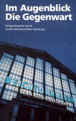 Im Augenblick die Gegenwart - Die Deichtorhallen Hamburg: Momentaufnahme eines Raumes für die Kunst