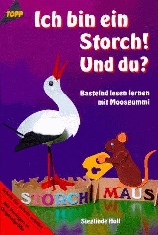 Ich bin ein Storch. Und du? Bastelnd lesen lernen mit Moosgummi.