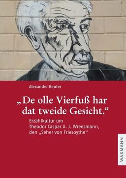 „De olle Vierfuß har dat tweide Gesicht.“: Erzählkultur um Theodor Caspar A. J. Wreesmann, den „Seher von Friesoythe“