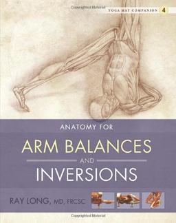 Anatomy for Arm Balances and Inversions (Yoga Mat Companion)