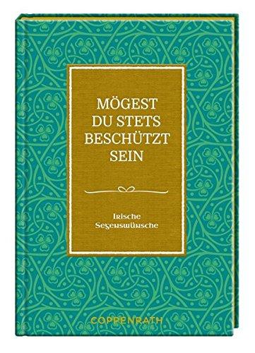 Mögest du stets beschützt sein: Irische Segenswünsche (Goldene Worte)