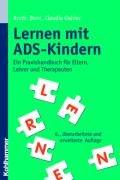 Lernen mit ADS-Kindern. Ein Praxishandbuch für Eltern, Lehrer und Therapeuten