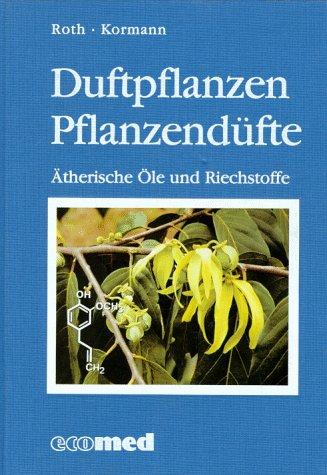 Duftpflanzen, Pflanzendüfte. Ätherische Öle und Riechstoffe