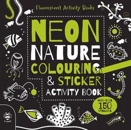 Neon Nature Colouring and Sticker Activity Book (Fluorescent Activity Books, Band 1)