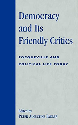 Democracy and Its Friendly Critics: Tocqueville and Political Life Today (Applications of Political Theory)