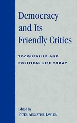 Democracy and Its Friendly Critics: Tocqueville and Political Life Today (Applications of Political Theory)