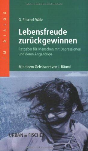 Lebensfreude zurückgewinnen: Ratgeber für Menschen mit Depressionen und deren Angehörige - Mit einem Geleitwort von J. Bäuml