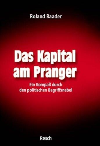 Das Kapital am Pranger: Ein Kompaß durch den politischen Begriffsnebel