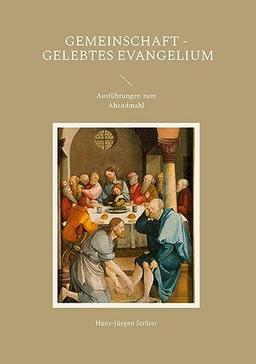 Gemeinschaft - gelebtes Evangelium: Ausführungen zum Abendmahl