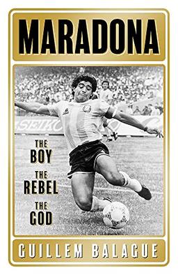 Maradona: The Boy. The Rebel. The God.