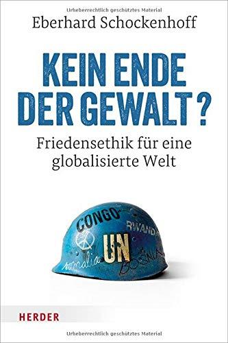 Kein Ende der Gewalt?: Friedensethik für eine globalisierte Welt