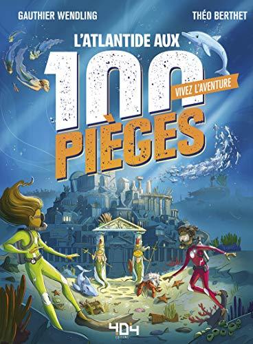 Vivez l'aventure. L'Atlantide aux 100 pièges