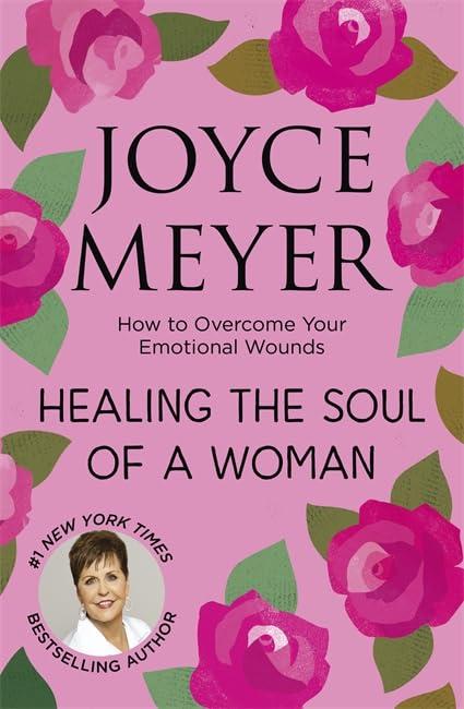 Healing the Soul of a Woman: How to overcome your emotional wounds