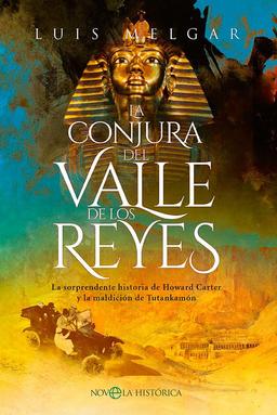 La conjura del Valle de los Reyes: La sorprendente historia de Howard Carter y la maldición de Tutankamón