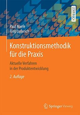 Konstruktionsmethodik für die Praxis: Aktuelle Verfahren in der Produktentwicklung