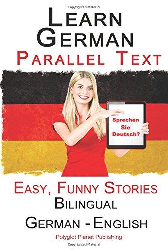 Learn German with Parallel Text - Easy, Funny Stories (German - English) - Bilingual