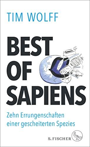 Best of Sapiens: Zehn Errungenschaften einer gescheiterten Spezies