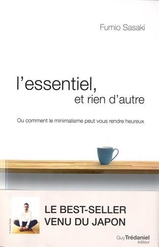 L'essentiel et rien d'autre : l'art du minimalisme pour retrouver sa liberté d'être