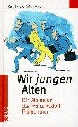 Wir jungen Alten: Die Abenteuer des Franz Rudolf Frührentner