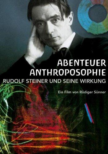 Abenteuer Anthroposophie - Rudolf Steiner und seine Wirkung