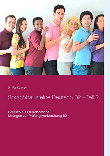 Sprachbausteine Deutsch B2 - Teil 2: Deutsch als Fremdsprache Übungen zur Prüfungsvorbereitung B2