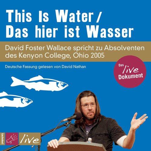 This Is Water / Das hier ist Wasser (Sonderedition): David Foster Wallace spricht zu Absolventen des Kenyon College, Ohio 2005