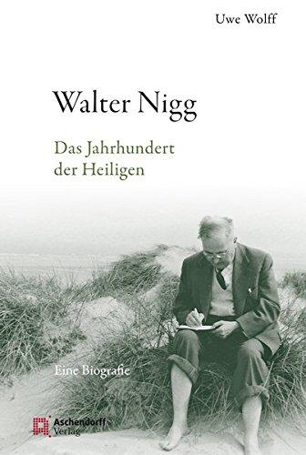 Epiphania: Walter Nigg: Das Jahrhundert der Heiligen. Eine Biographie