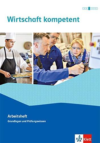 Wirtschaft kompetent. Ausgabe Nordrhein-Westfalen: Arbeitsheft Grundlagen und Prüfungswissen