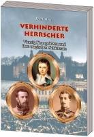 Verhinderte Herrscher: Vierzig Kronprinzen und ihre tragischen Schicksale