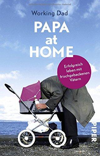 Papa at Home: Erfolgreich leben mit frischgebackenen Vätern