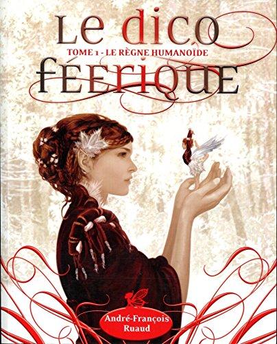 Le dico féerique. Vol. 1. Le règne humanoïde