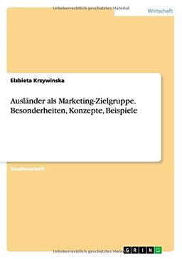 Ausländer als Marketing-Zielgruppe.  Besonderheiten, Konzepte, Beispiele