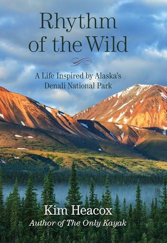 Rhythm of the Wild: A Life Inspired by Alaska's Denali National Park