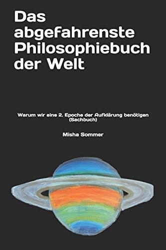 Das abgefahrenste Philosophiebuch der Welt: Warum wir eine 2. Epoche der Aufklärung benötigen (Sachbuch)